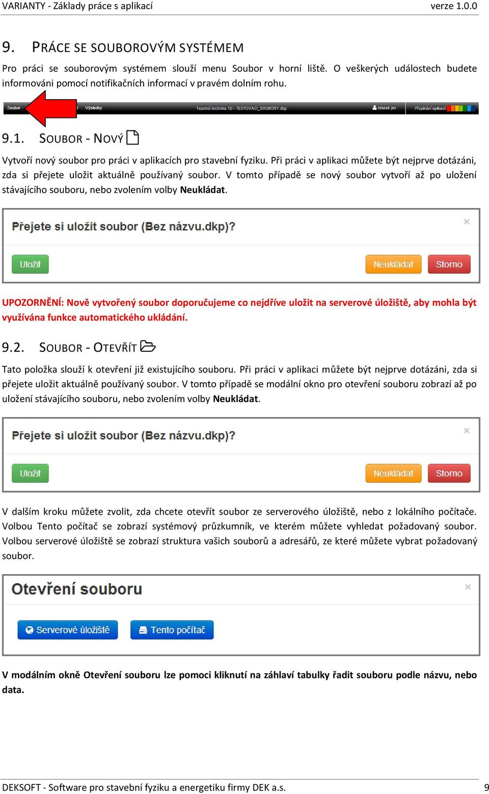 V tomto případě se nový soubor vytvoří až po uložení stávajícího souboru, nebo zvolením volby Neukládat.