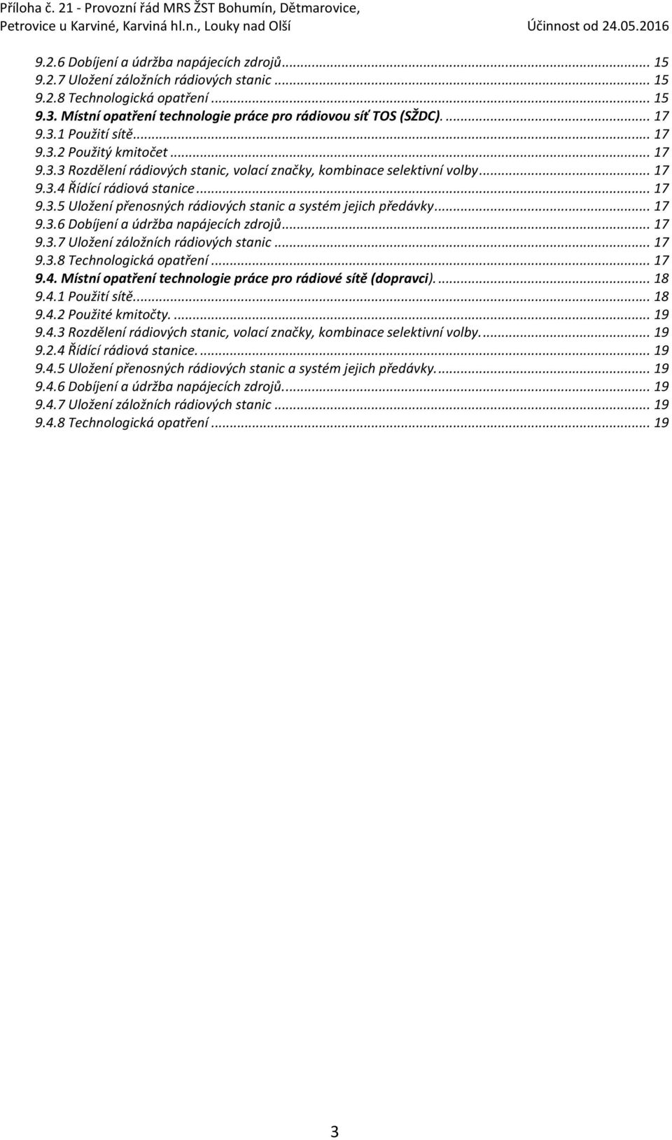 .. 17 9.3.6 Dobíjení a údržba napájecích zdrojů... 17 9.3.7 Uložení záložních rádiových stanic... 17 9.3.8 Technologická opatření... 17 9.4.