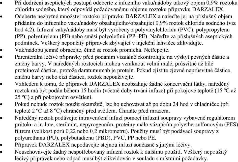 Infuzní vaky/nádoby musí být vyrobeny z polyvinylchloridu (PVC), polypropylenu (PP), polyethylenu (PE) nebo směsi polyolefinů (PP+PE). Nařeďte za příslušných aseptických podmínek.