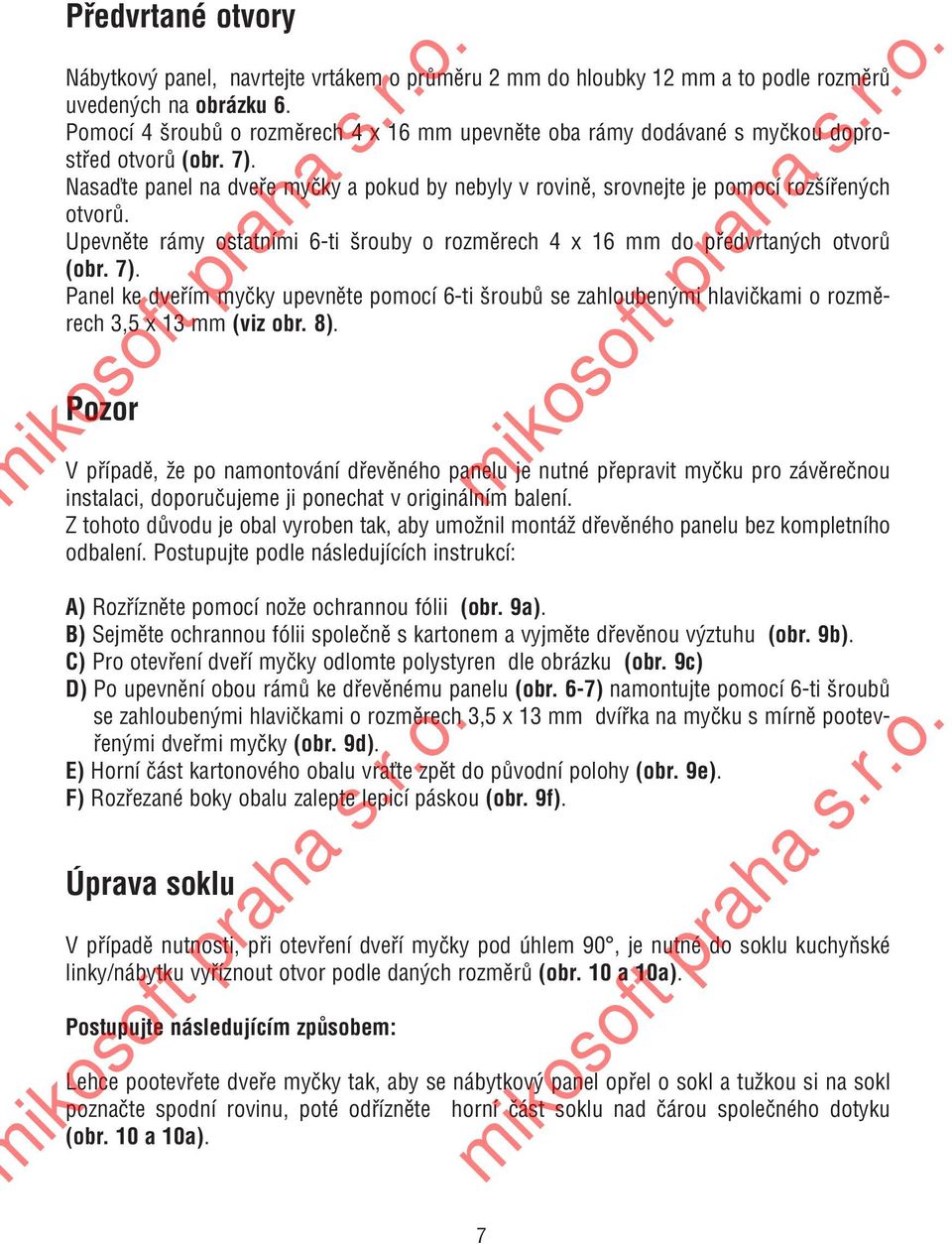 Upevnûte rámy ostatními 6-ti rouby o rozmûrech 4 x 16 mm do pfiedvrtan ch otvorû (obr. 7).