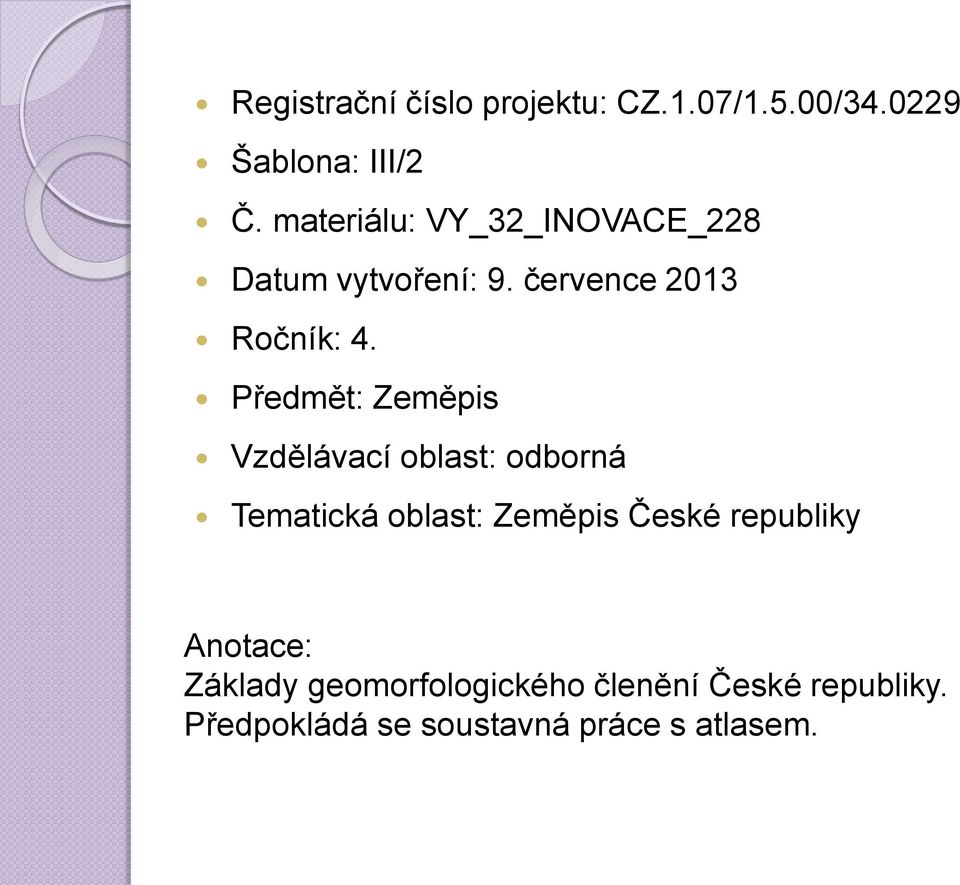 Předmět: Zeměpis Vzdělávací oblast: odborná Tematická oblast: Zeměpis České