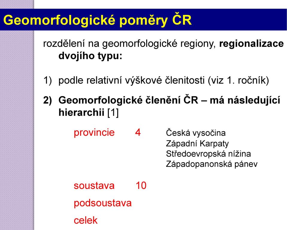 ročník) 2) Geomorfologické členění ČR má následující hierarchii [1] provincie 4