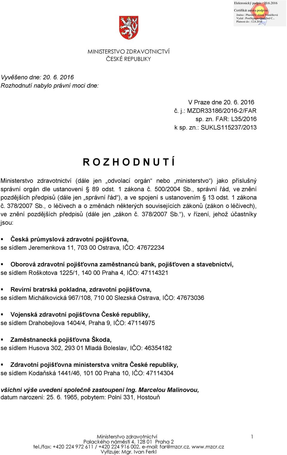 500/2004 Sb., správní řád, ve znění pozdějších předpisů (dále jen správní řád ), a ve spojení s ustanovením 13 odst. 1 zákona č. 378/2007 Sb.