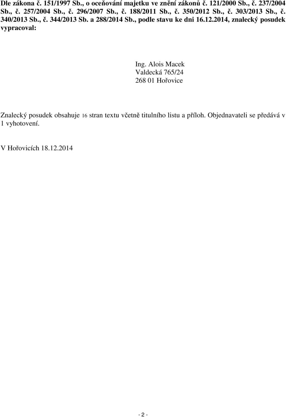 , podle stavu ke dni 16.12.2014, znalecký posudek vypracoval: Ing.