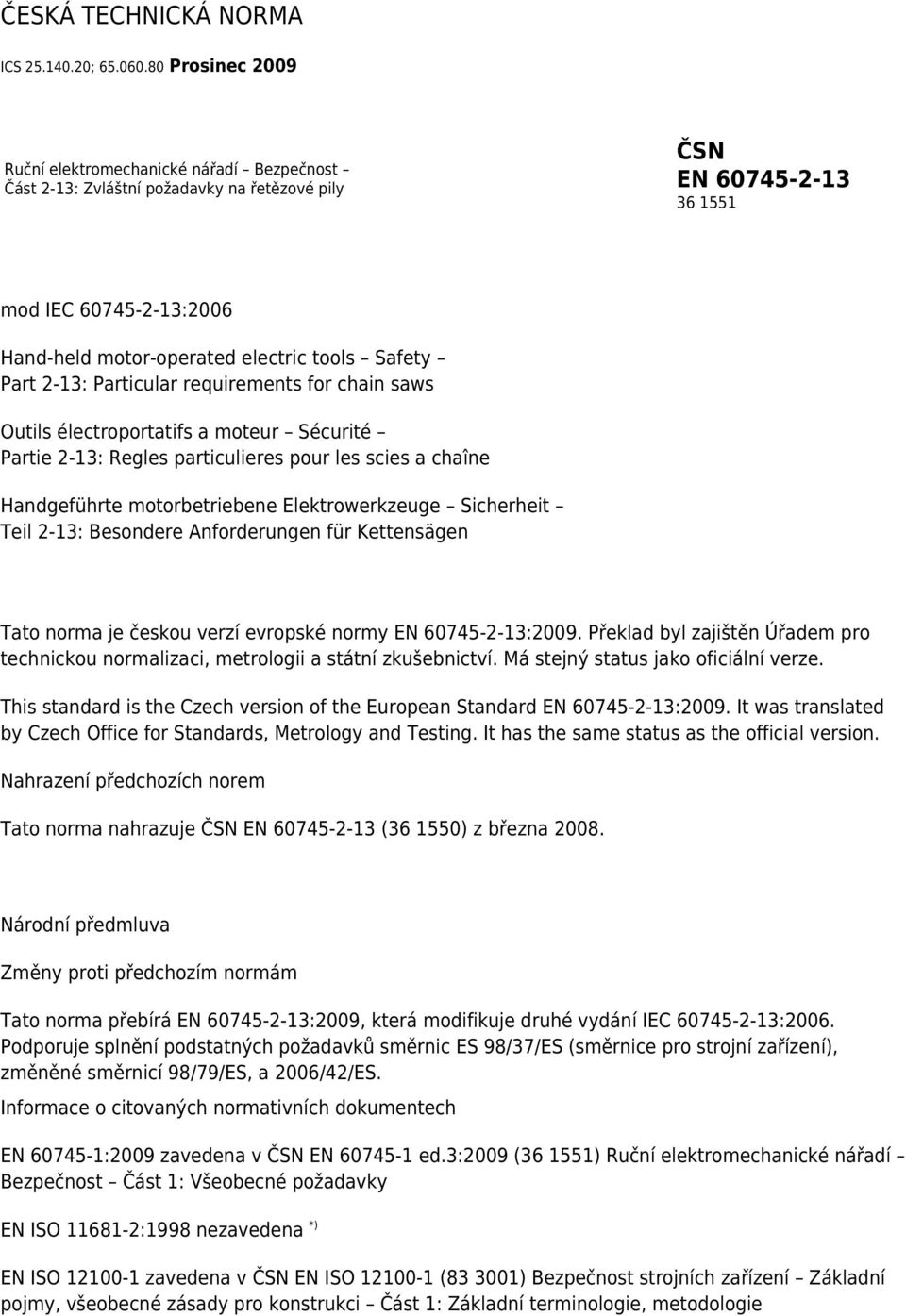 Safety Part 2-13: Particular requirements for chain saws Outils électroportatifs a moteur Sécurité Partie 2-13: Regles particulieres pour les scies a chaîne Handgeführte motorbetriebene