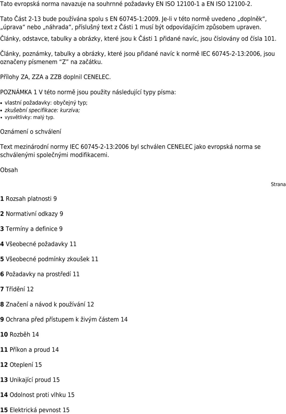 Články, odstavce, tabulky a obrázky, které jsou k Části 1 přidané navíc, jsou číslovány od čísla 101.