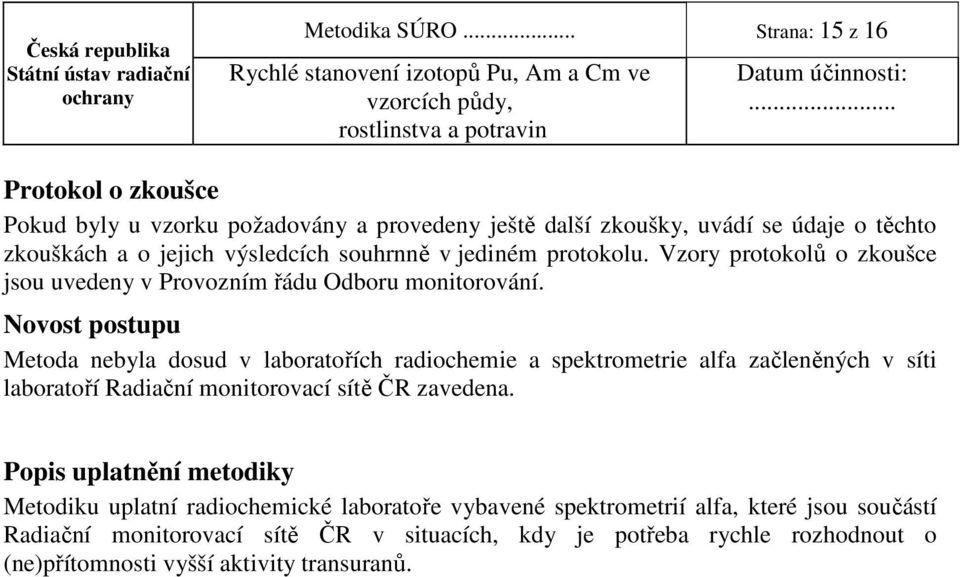 jejich výsledcích souhrnně v jediném protokolu. Vzory protokolů o zkoušce jsou uvedeny v Provozním řádu Odboru monitorování.