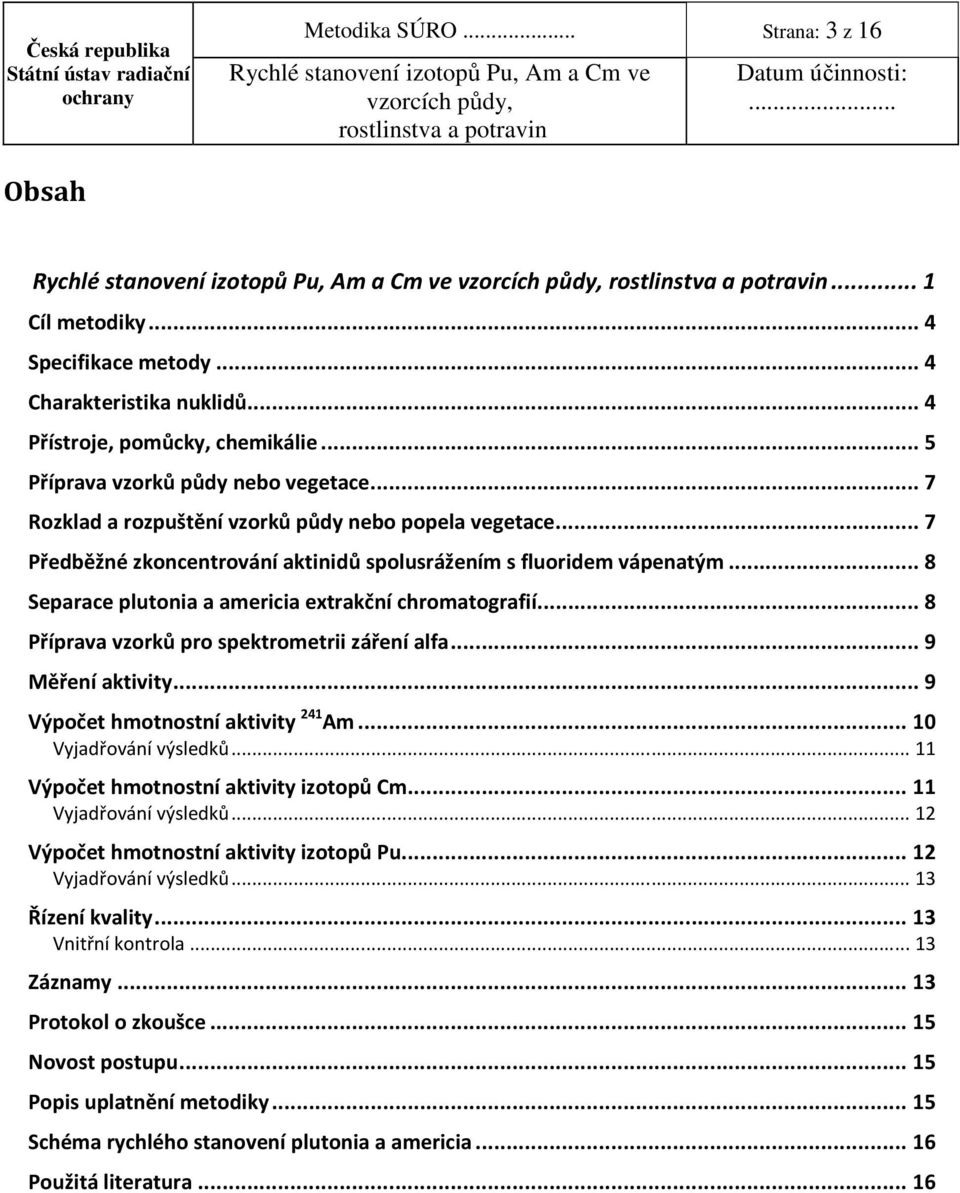 .. 7 Předběžné zkoncentrování aktinidů spolusrážením s fluoridem vápenatým... 8 Separace plutonia a americia extrakční chromatografií... 8 Příprava vzorků pro spektrometrii záření alfa.