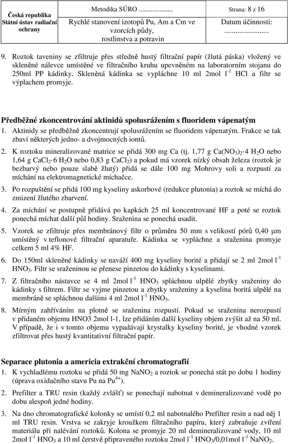 Skleněná kádinka se vypláchne 10 ml mol l -1 HCl a filtr se výplachem promyje. Předběžné zkoncentrování aktinidů spolusrážením s fluoridem vápenatým 1.