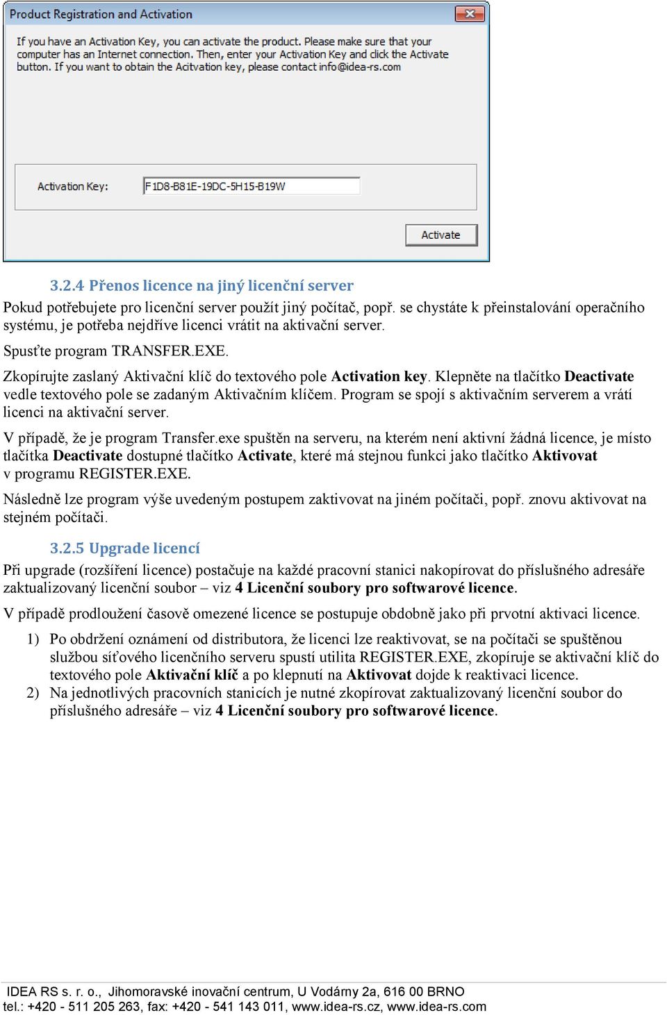 Zkopírujte zaslaný Aktivační klíč do textového pole Activation key. Klepněte na tlačítko Deactivate vedle textového pole se zadaným Aktivačním klíčem.