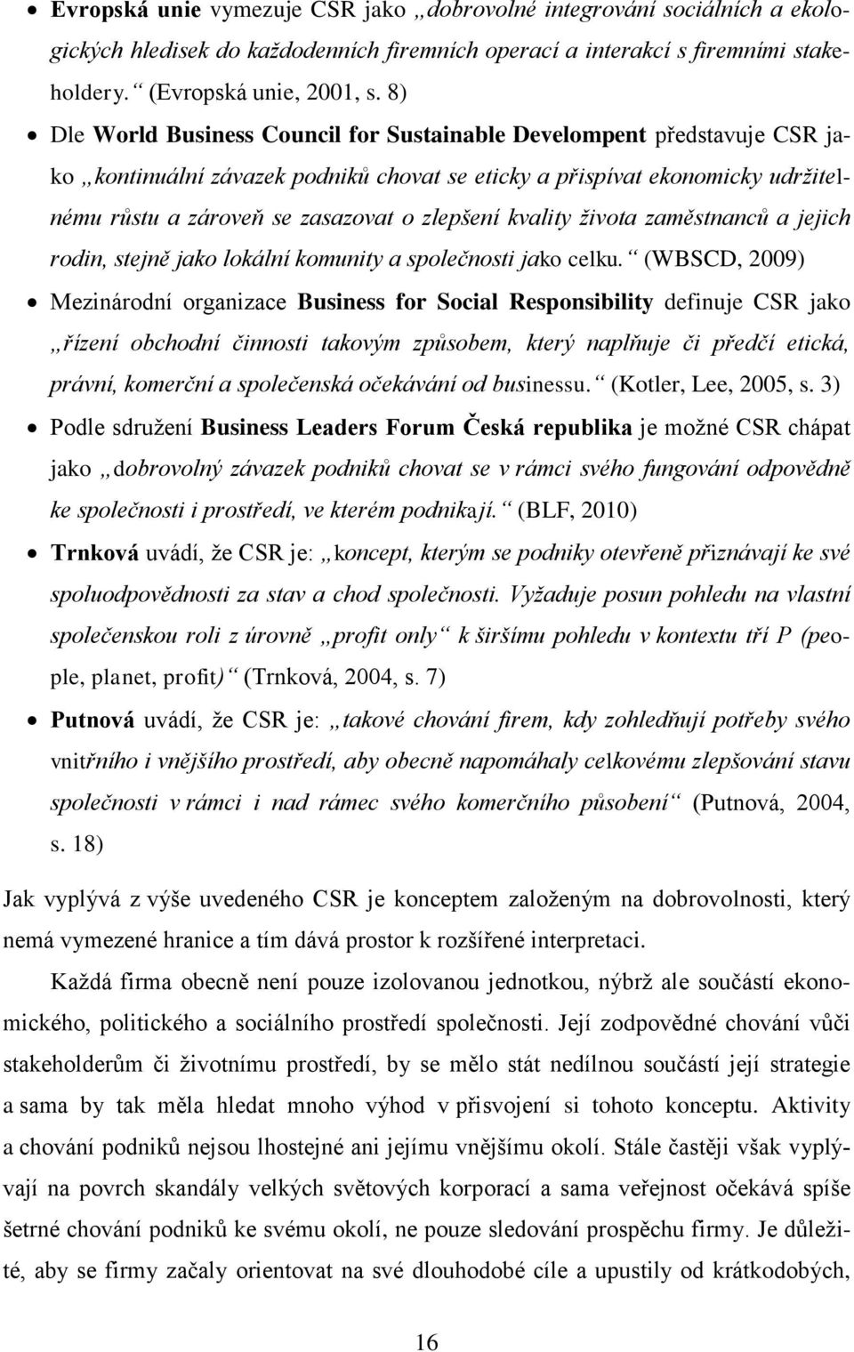 kvality života zaměstnanců a jejich rodin, stejně jako lokální komunity a společnosti jako celku.