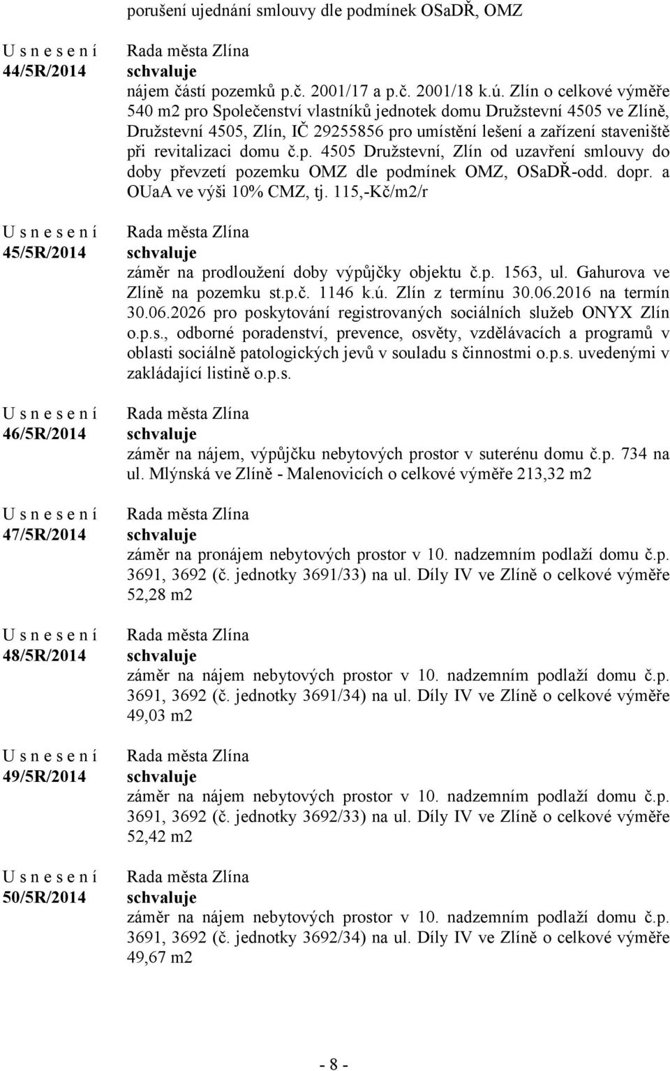 dopr. a OUaA ve výši 10% CMZ, tj. 115,-Kč/m2/r záměr na prodloužení doby výpůjčky objektu č.p. 1563, ul. Gahurova ve Zlíně na pozemku st.p.č. 1146 k.ú. Zlín z termínu 30.06.