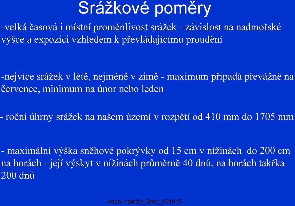 nebo leden - roční úhrny srážek na našem území v rozpětí od 410 mm do 1705 mm - maximální výška sněhové pokrývky od 15