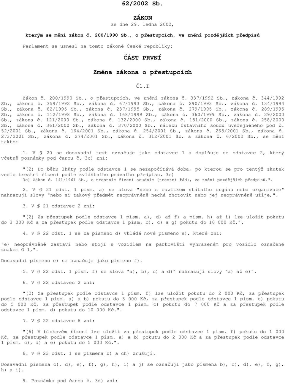 337/1992 Sb., zákona č. 344/1992 Sb., zákona č. 359/1992 Sb., zákona č. 67/1993 Sb., zákona č. 290/1993 Sb., zákona č. 134/1994 Sb., zákona č. 82/1995 Sb., zákona č. 237/1995 Sb., zákona č. 279/1995 Sb.
