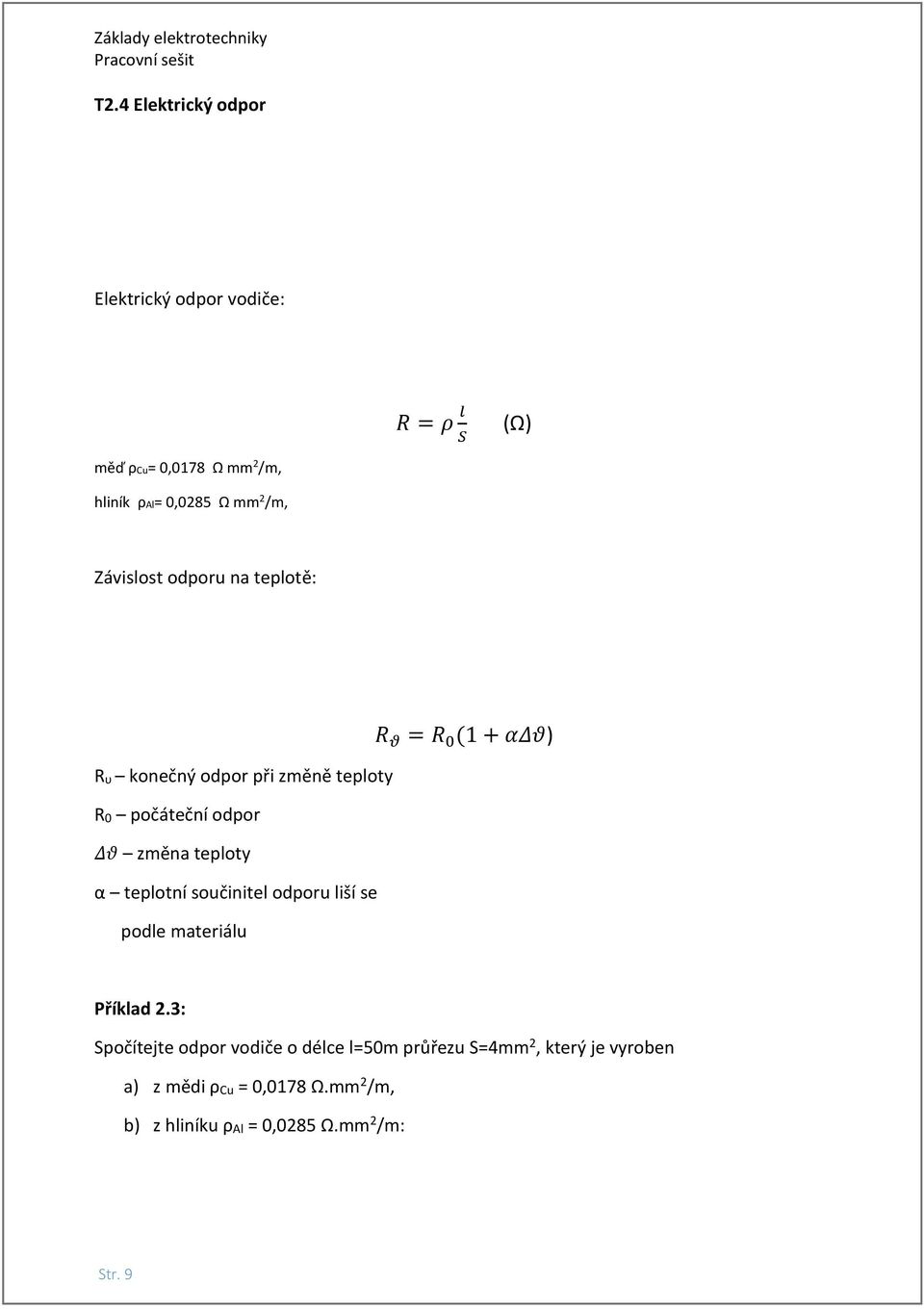 teplotní součinitel odporu liší se podle materiálu R θ = R 0 (1 + αδθ) Příklad 2.