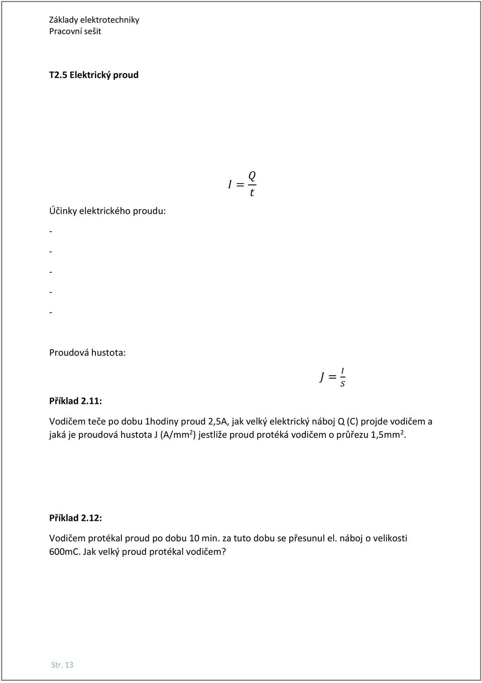 proudová hustota J (A/mm 2 ) jestliže proud protéká vodičem o průřezu 1,5mm 2. Příklad 2.