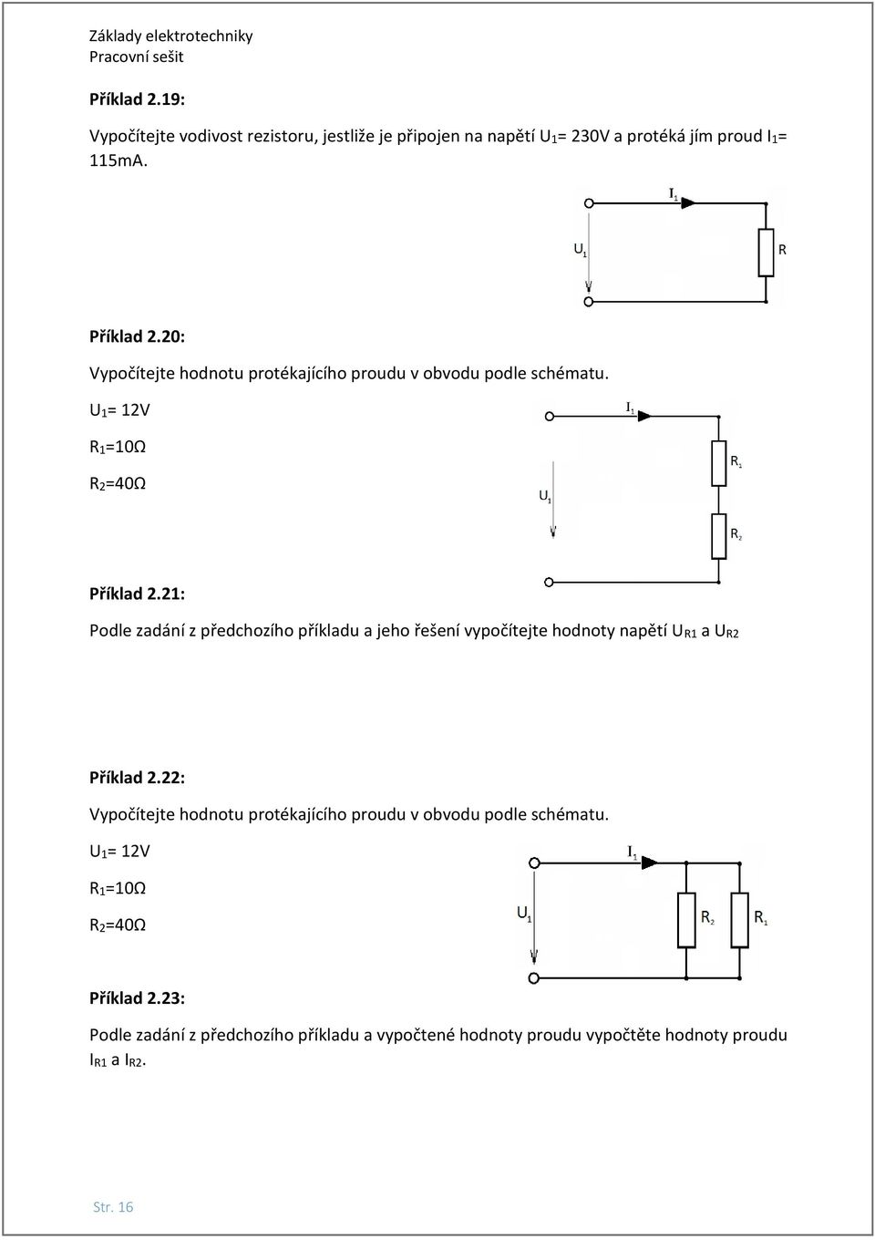 21: Podle zadání z předchozího příkladu a jeho řešení vypočítejte hodnoty napětí UR1 a UR2 Příklad 2.
