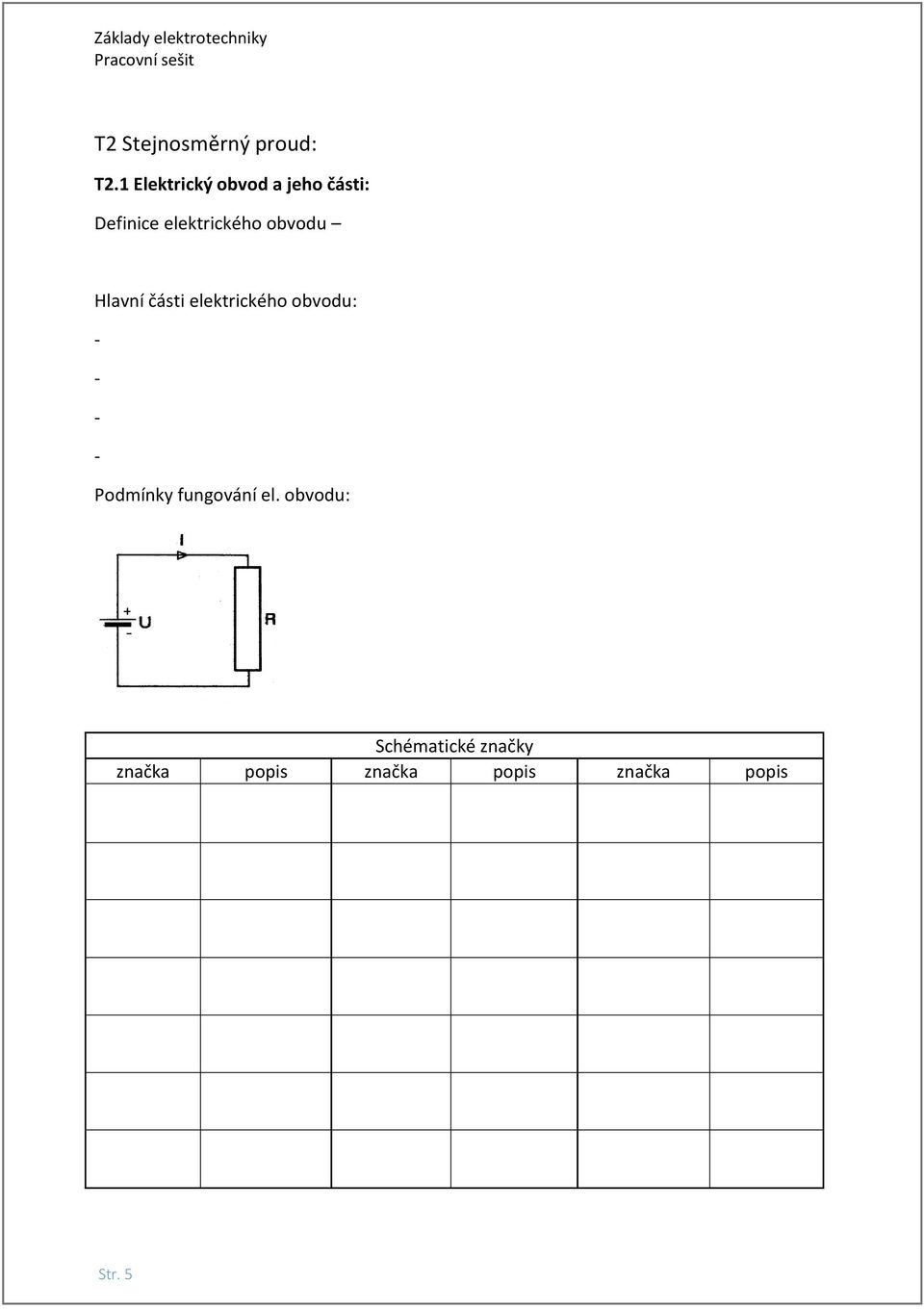 obvodu Hlavní části elektrického obvodu: - - - -