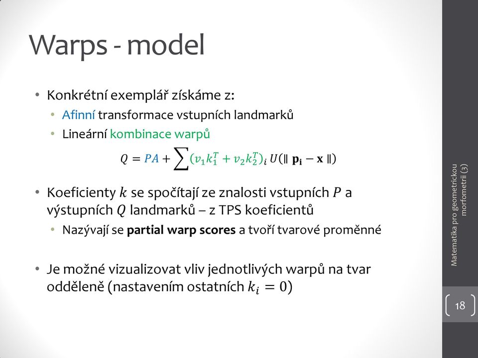 vstupních P a výstupních Q landmarků z TPS koeficientů Nazývají se partial warp scores a tvoří