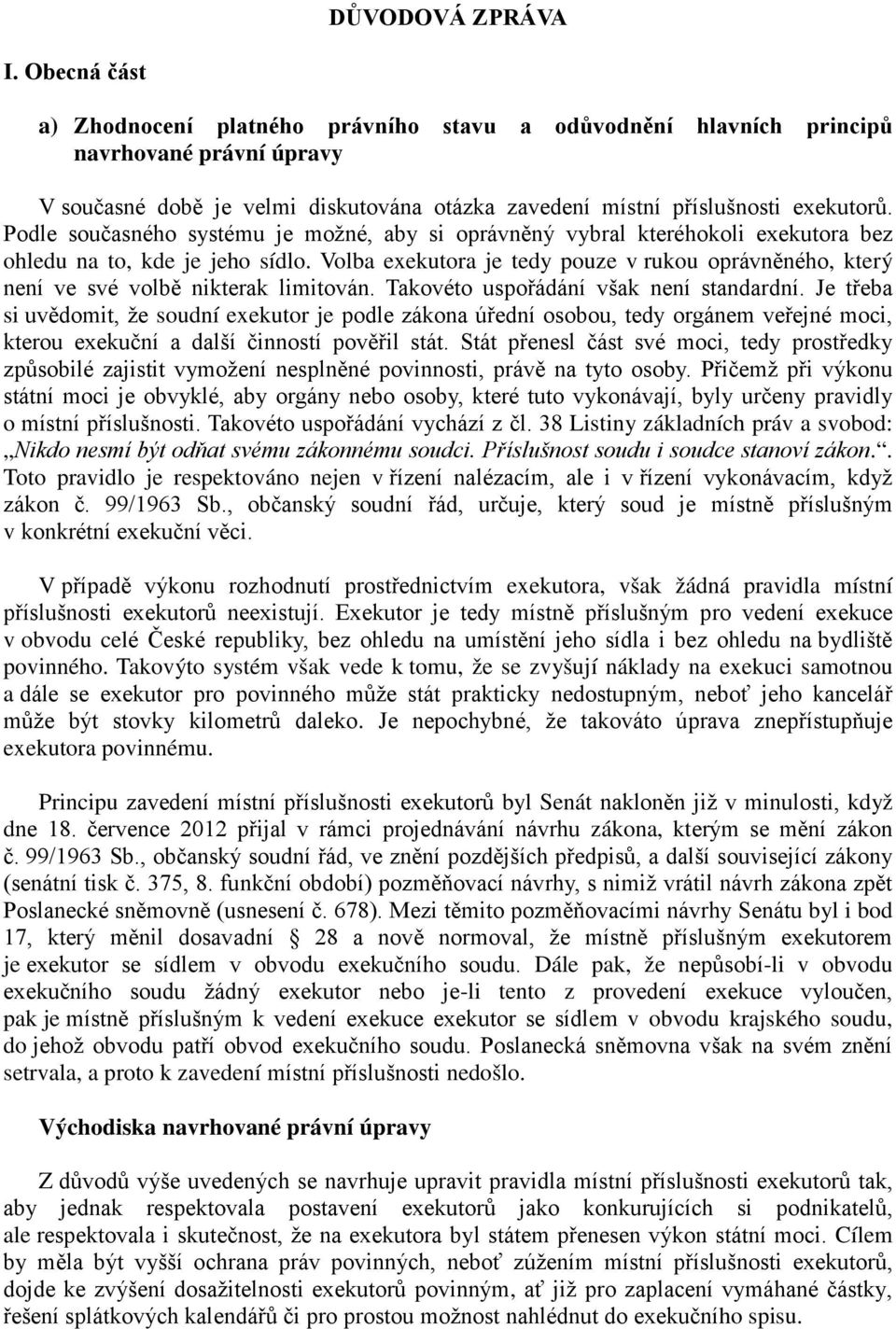 Podle současného systému je možné, aby si oprávněný vybral kteréhokoli exekutora bez ohledu na to, kde je jeho sídlo.