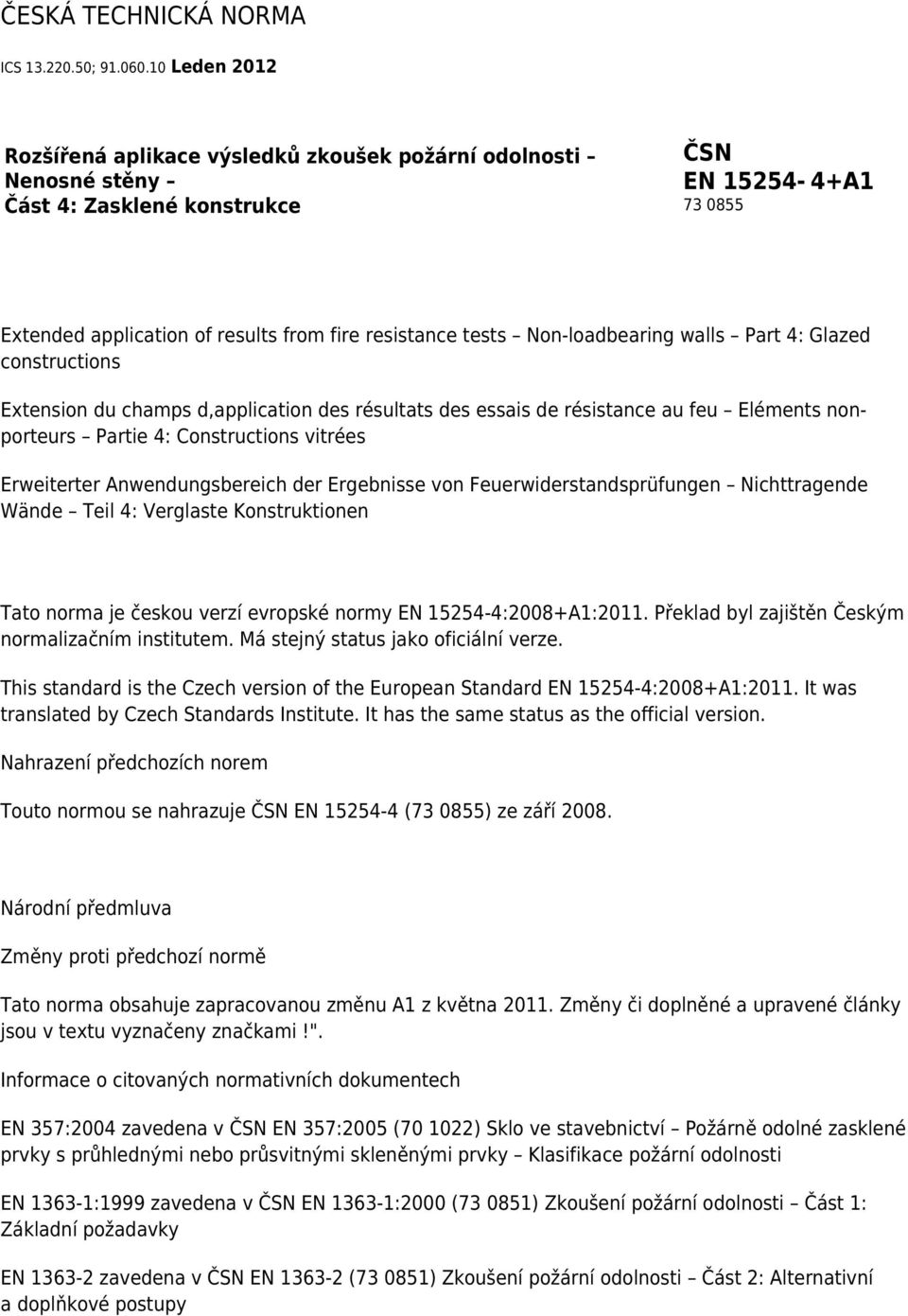 Non-loadbearing walls Part 4: Glazed constructions Extension du champs d,application des résultats des essais de résistance au feu Eléments nonporteurs Partie 4: Constructions vitrées Erweiterter