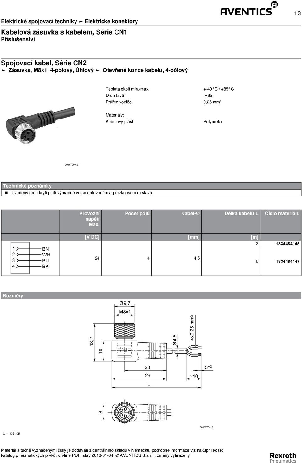 Průřez vodiče + - 0 C / +5 C IP65 0,5 mm² Kabelový plášť Polyuretan 0007009_c Technické poznámky Uvedený druh krytí platí výhradně ve smontovaném a