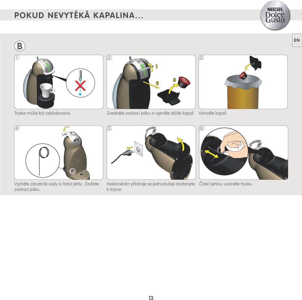 4 5 6 Vyjměte zásobník vody a čisticí jehlu. Zavřete zavírací páku.