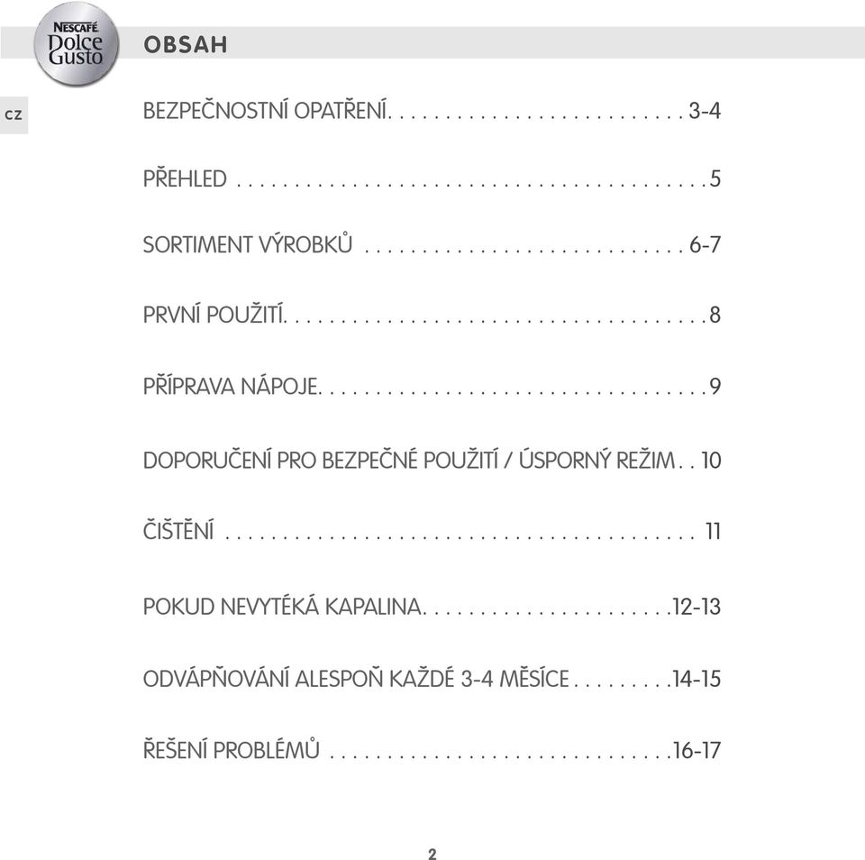 ... 9 DOPORUČENÍ PRO BEZPEČNÉ POUŽITÍ / ÚSPORNÝ REŽIM.. 0 ČIŠTĚNÍ.
