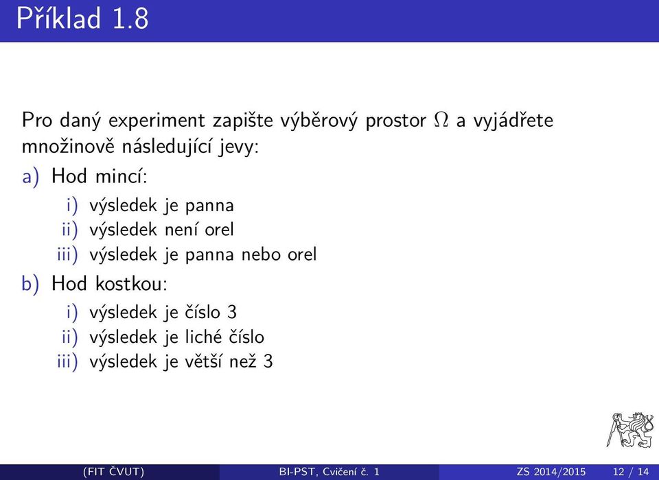 jevy: a) Hod mincí: i) výsledek je panna ii) výsledek není orel iii) výsledek je