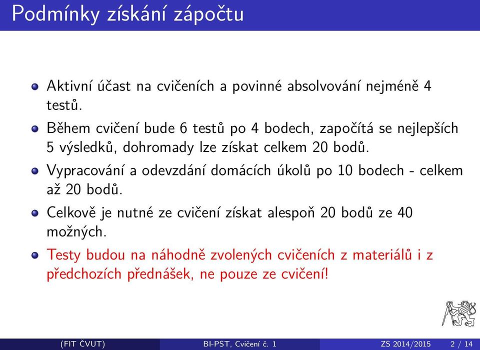 Vypracování a odevzdání domácích úkolů po 10 bodech - celkem až 20 bodů.