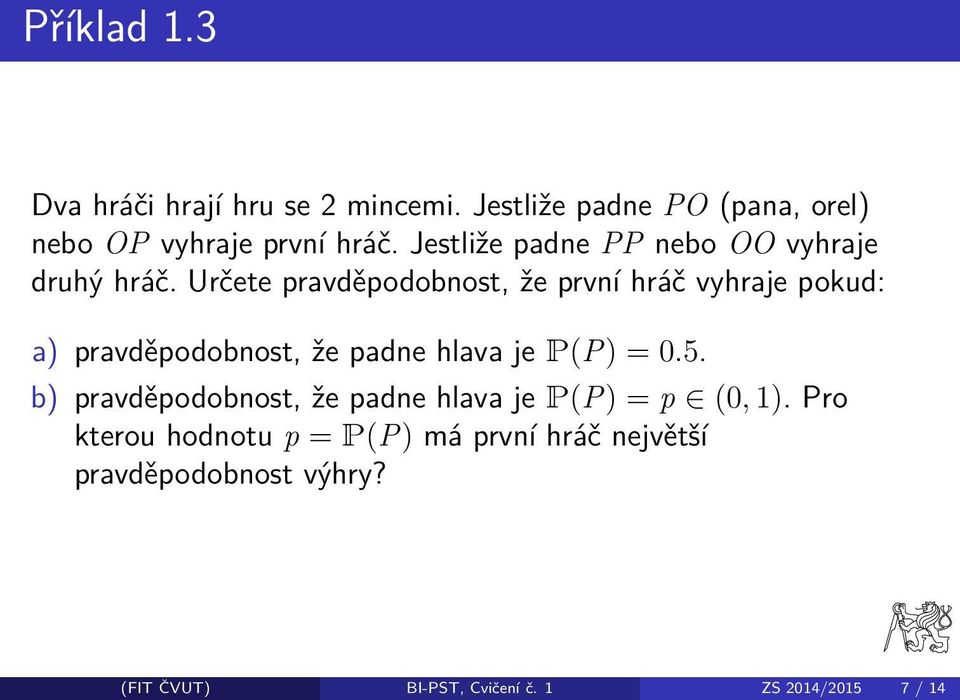 Určete pravděpodobnost, že první hráč vyhraje pokud: a) pravděpodobnost, že padne hlava je P(P) = 0.5.