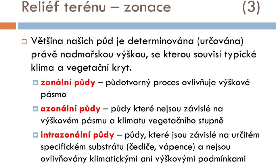 zonální půdy půdotvorný proces ovlivňuje výškové pásmo azonální půdy půdy které nejsou závislé na výškovém