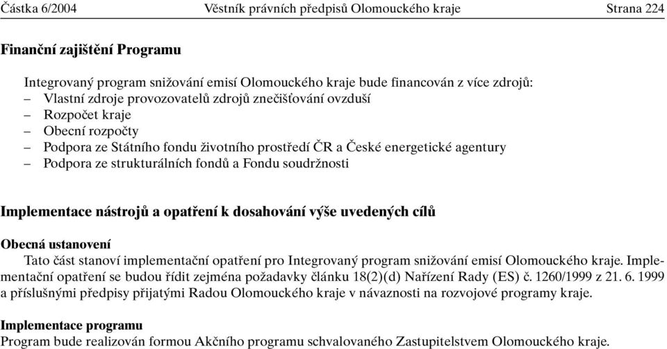 soudrïnosti Implementace nástrojû a opatfiení k dosahování v e uveden ch cílû Obecná ustanovení Tato ãást stanoví implementaãní opatfiení pro Integrovan program sniïování emisí Olomouckého kraje.