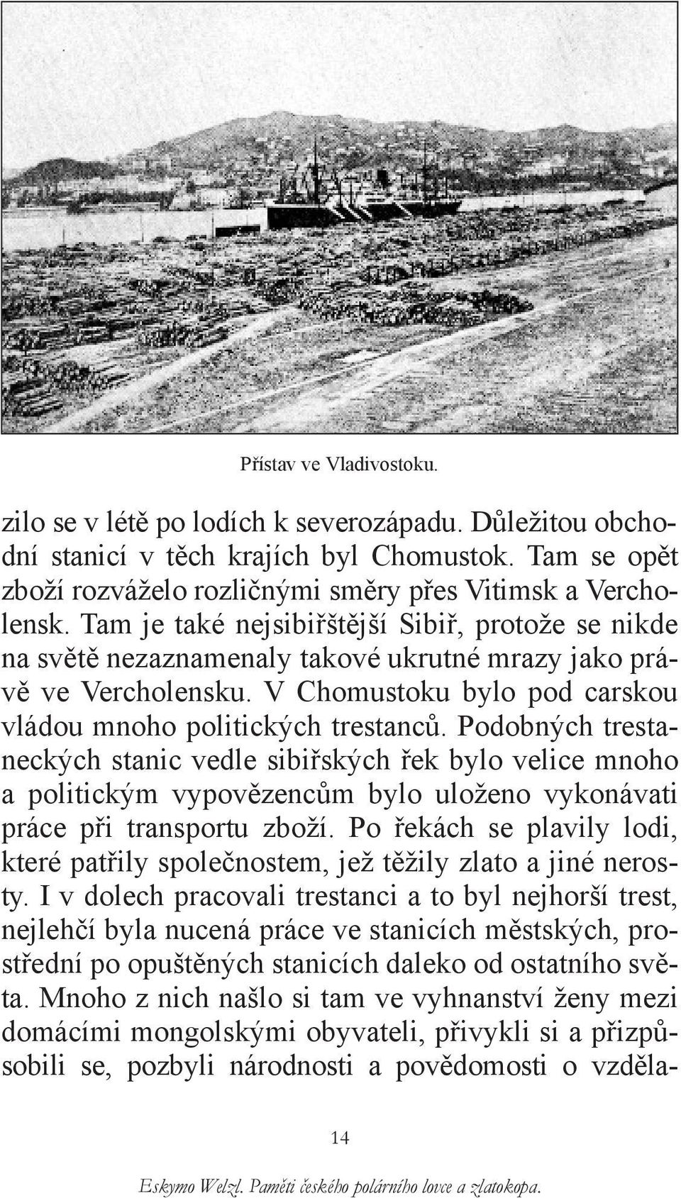 Podobných trestaneckých stanic vedle sibiřských řek bylo velice mnoho a politickým vypovězencům bylo uloženo vykonávati práce při transportu zboží.