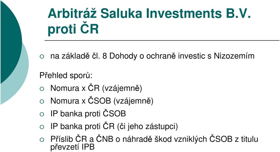 (vzájemně) Nomura x ČSOB (vzájemně) IP banka proti ČSOB IP banka proti