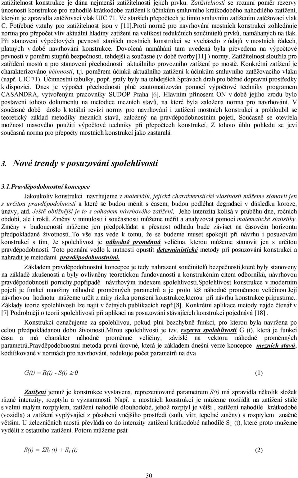 Ve starších přepočtech je tímto smluvním zatížením zatěžovací vlak C. Potřebné vztahy pro zatížitelnost jsou v [11].