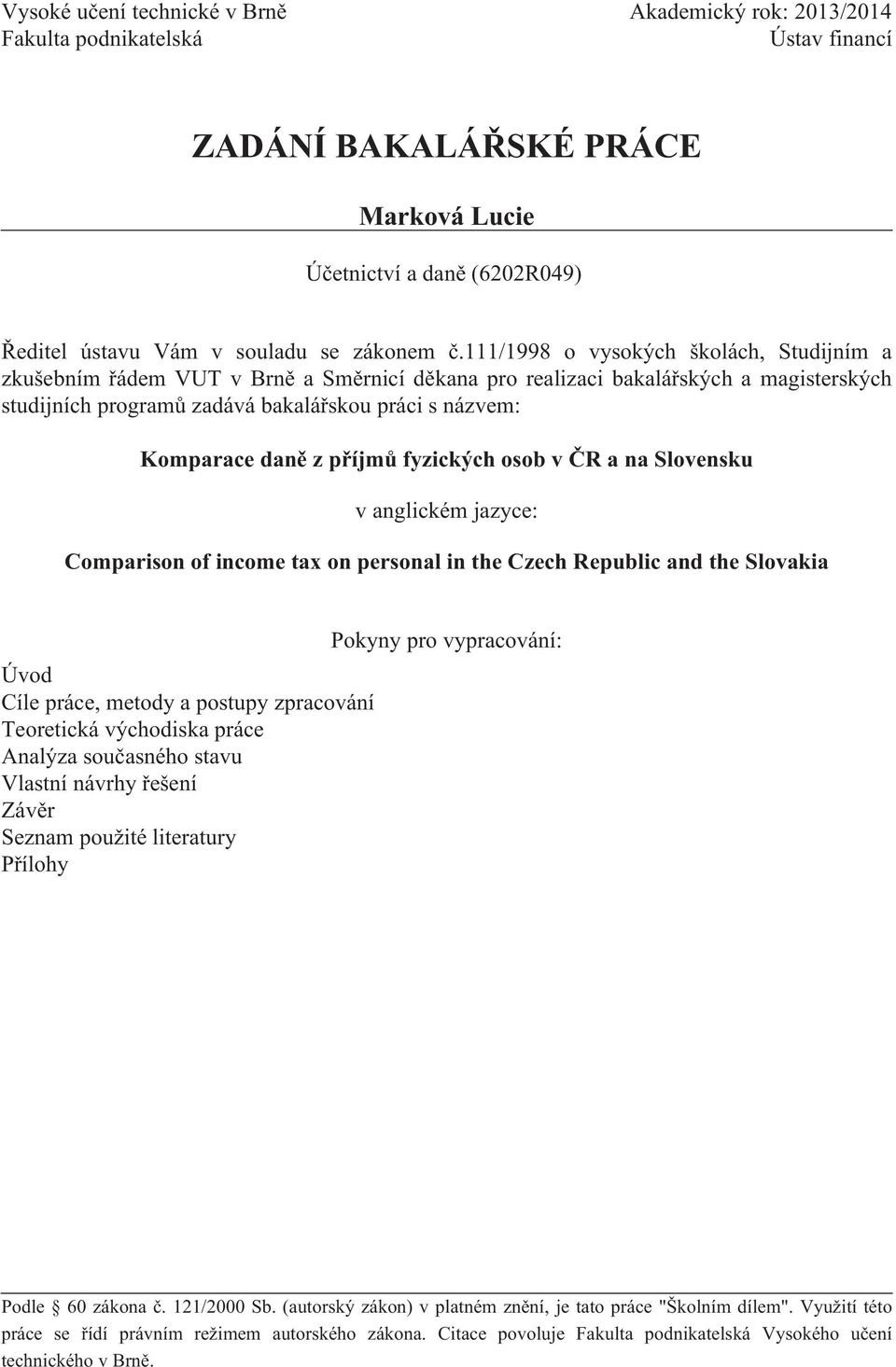 daně z příjmů fyzických osob v ČR a na Slovensku v anglickém jazyce: Comparison of income tax on personal in the Czech Republic and the Slovakia Úvod Cíle práce, metody a postupy zpracování