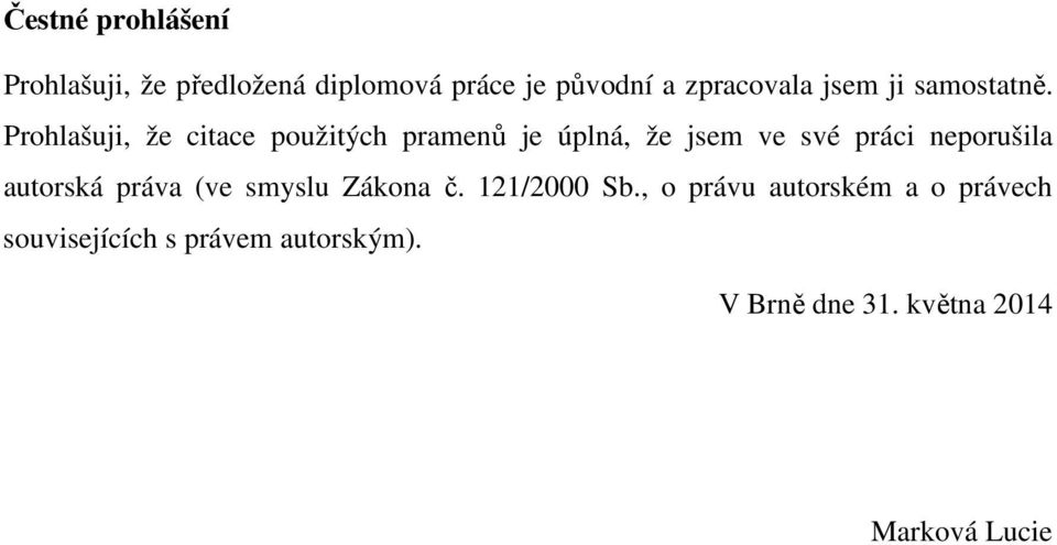 Prohlašuji, že citace použitých pramenů je úplná, že jsem ve své práci neporušila