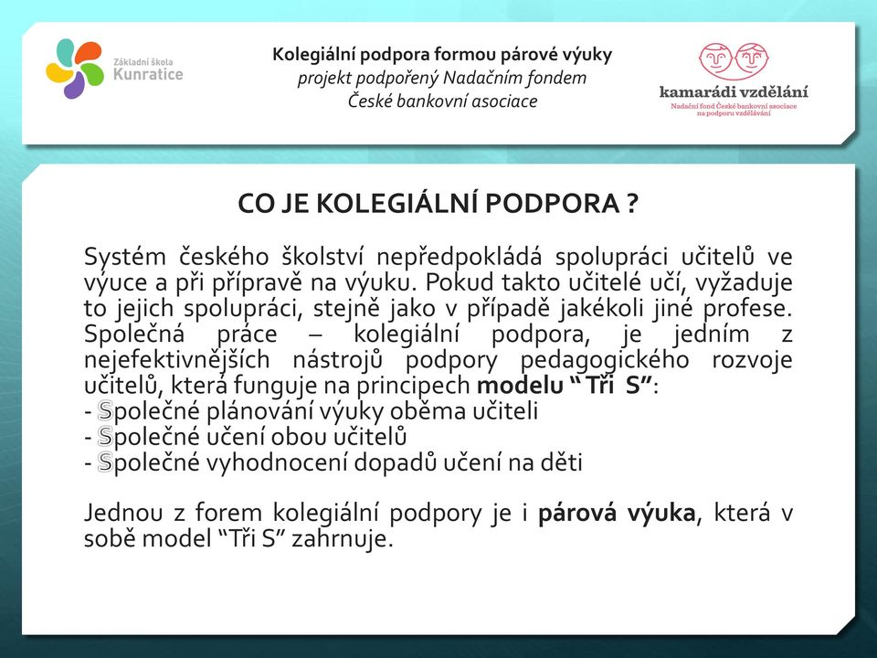 Společná práce kolegiální podpora, je jedním z nejefektivnějších nástrojů podpory pedagogického rozvoje učitelů, která funguje na principech