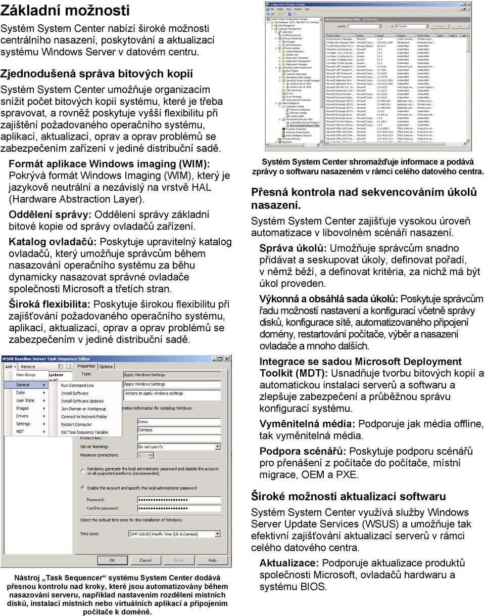 požadovaného operačního systému, aplikací, aktualizací, oprav a oprav problémů se zabezpečením zařízení v jediné distribuční sadě.