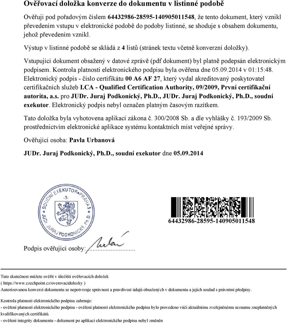 Vstupující dokument obsažený v datové zprávě (pdf dokument) byl platně podepsán elektronickým podpisem. Kontrola platnosti elektronického podpisu byla ověřena dne 05.09.2014 v 01:15:48.