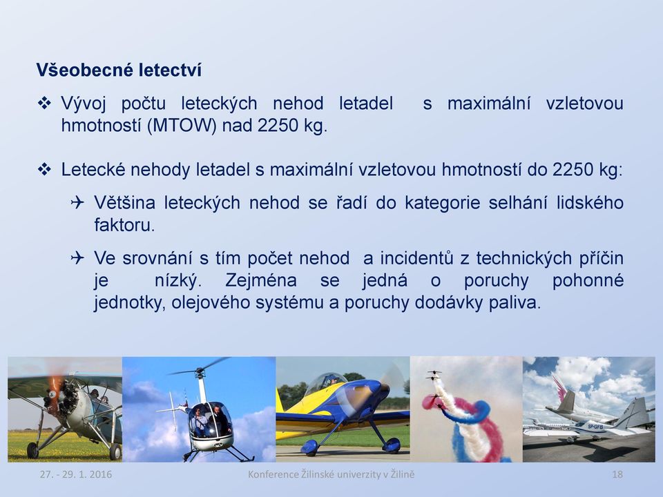selhání lidského faktoru. Ve srovnání s tím počet nehod a incidentů z technických příčin je nízký.