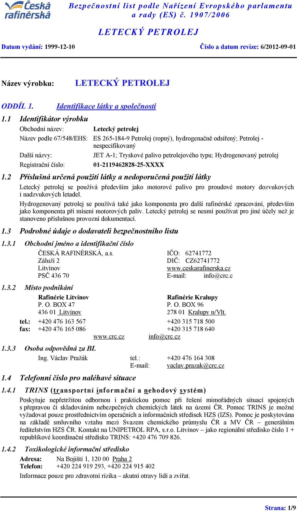 A-1; Tryskové palivo petrolejového typu; Hydrogenovaný petrolej 01-2119462828-25-XXXX 1.