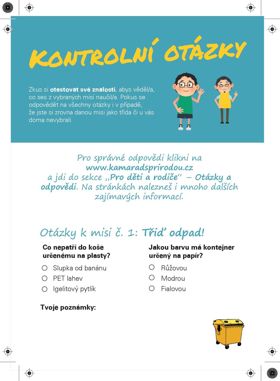 Pro správné odpovědi klikni na www.kamaradsprirodou.cz a jdi do sekce Pro děti a rodiče Otázky a odpovědi.