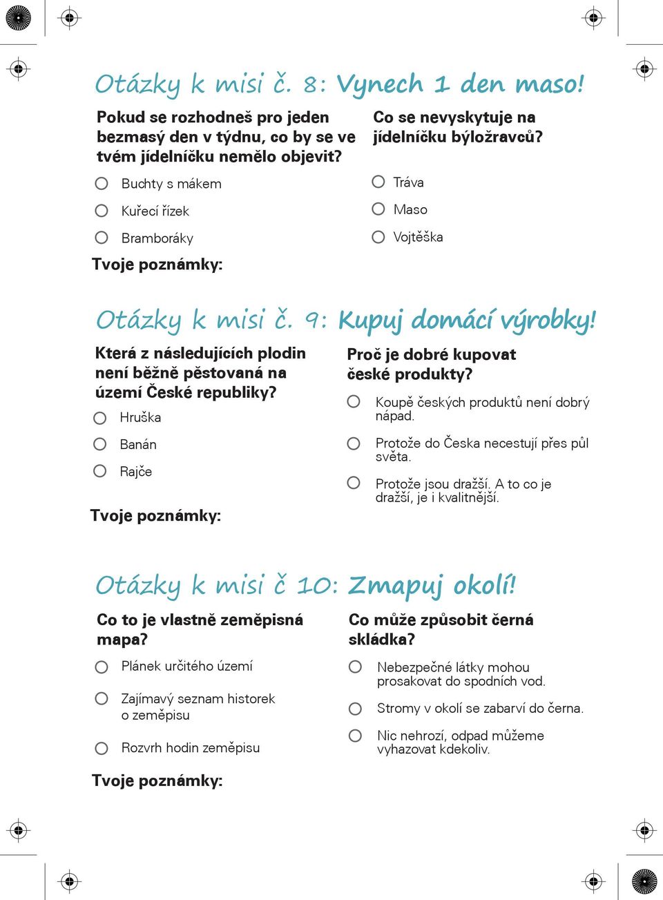 Která z následujících plodin není bìžnì pìstovaná na území Èeské republiky? Hruška Banán Rajèe Tvoje poznámky: Proè je dobré kupovat èeské produkty? Koupì èeských produktù není dobrý nápad.