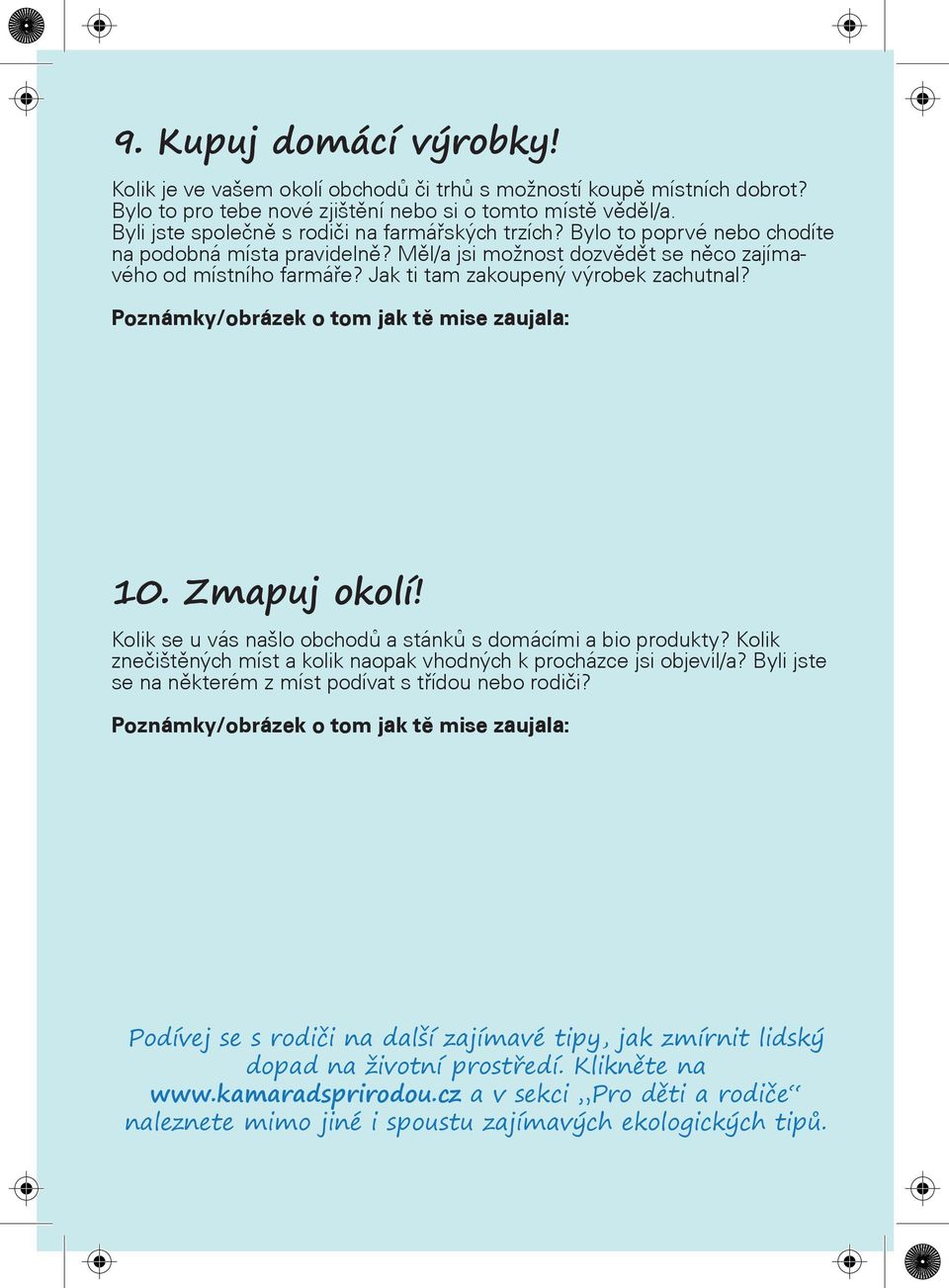 Jak ti tam zakoupený výrobek zachutnal? Poznámky/obrázek o tom jak tì mise zaujala: 10. Zmapuj okolí! Kolik se u vás našlo obchodù a stánkù s domácími a bio produkty?