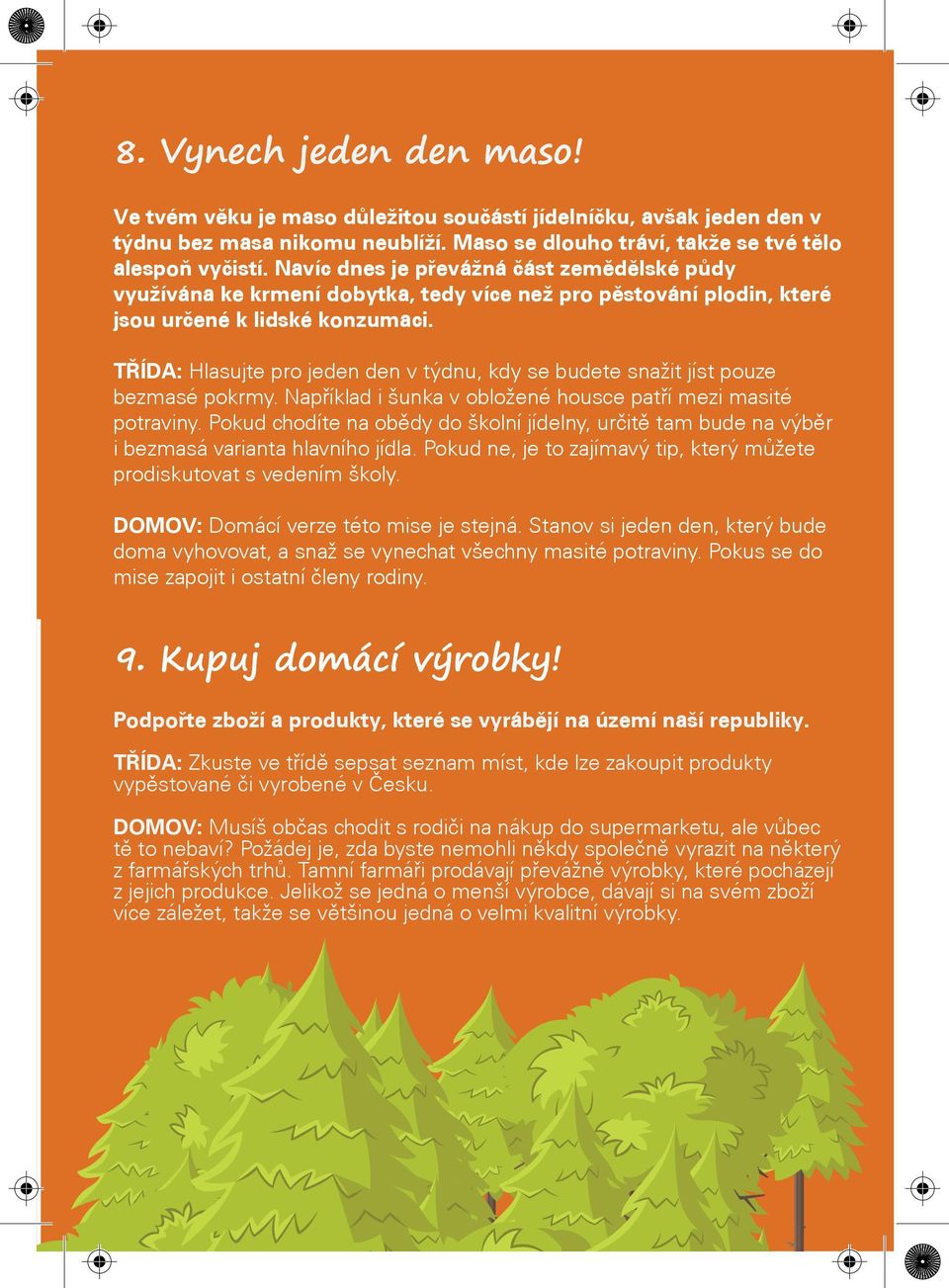 TØÍDA: Hlasujte pro jeden den v týdnu, kdy se budete snažit jíst pouze bezmasé pokrmy. Napøíklad i šunka v obložené housce patøí mezi masité potraviny.