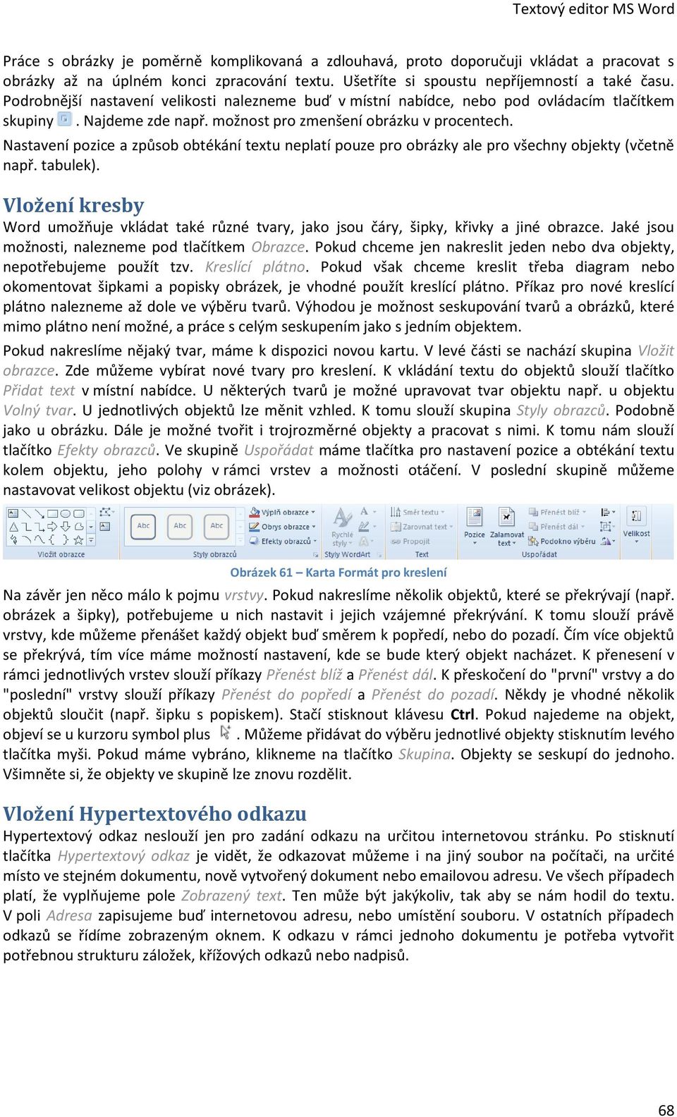 Nastavení pozice a způsob obtékání textu neplatí pouze pro obrázky ale pro všechny objekty (včetně např. tabulek).