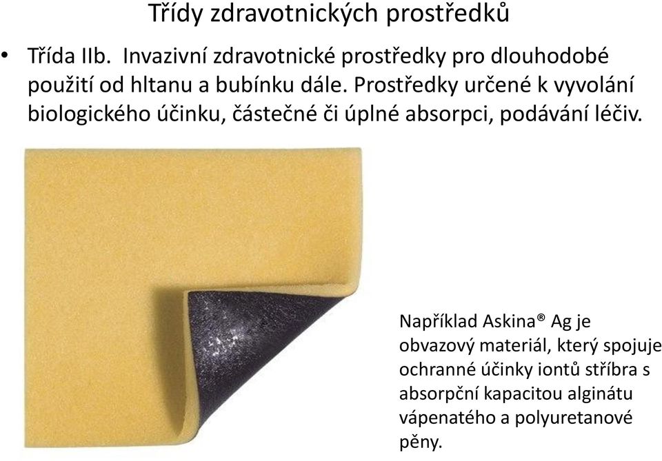 Prostředky určené k vyvolání biologického účinku, částečné či úplné absorpci, podávání léčiv.