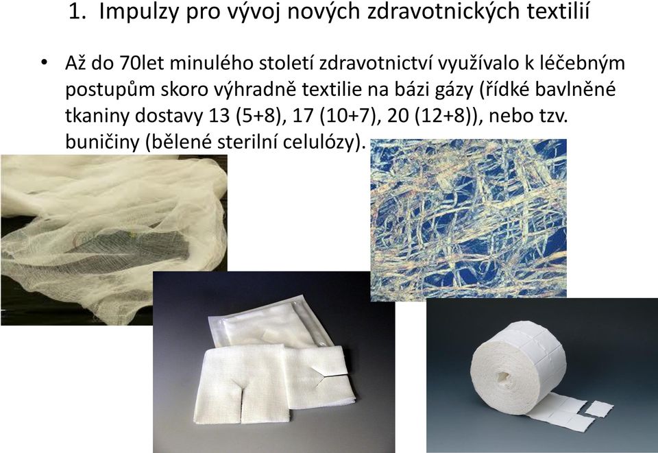 výhradně textilie na bázi gázy (řídké bavlněné tkaniny dostavy 13